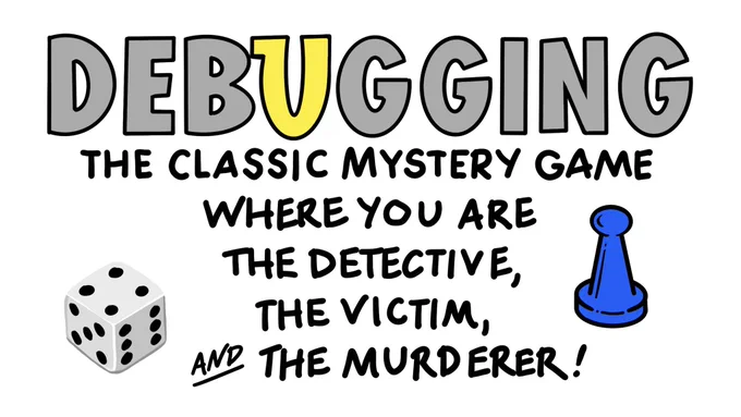 Debugging: the classic mystery game where you are the detective, the victim, and the murderer!