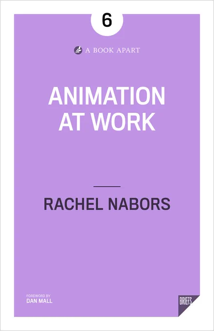 Book cover design, Animation at Work by Rachel Nabors. Foreword by Dan Mall. From A Book Apart.