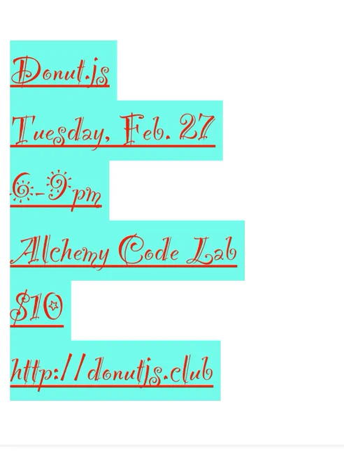 Donut.js
Tuesday, Feb. 27
6-9pm
Alchemy Code Lab
$10
http://donutjs.club