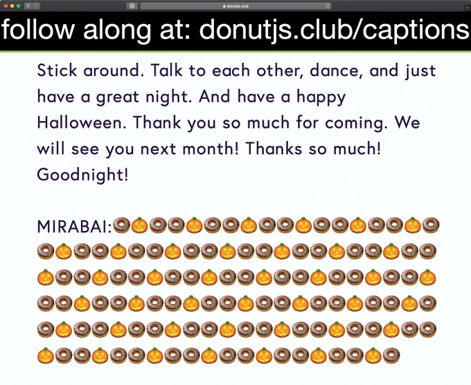 Screenshot of live captions. After the closing remarks, which say "Have a happy Halloween! Thank you much for coming. See you next month! Goodnight!" it reads "MIRABAI:" to indicate she is typing, followed by hundreds of donut and jack-o-lantern emojis.