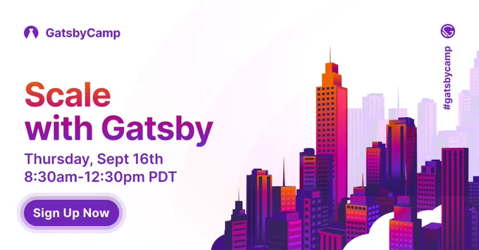 GatsbyCamp Fall: Scale with Gatsby on Thursday, September 16th, 8:30am-12:30pm PT. Register for free.