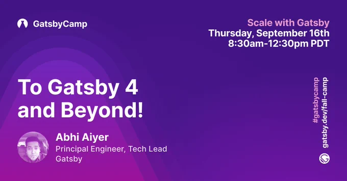 Gatsby presents: "To Gatsby 4 and Beyond!" at GatsbyCamp with Abhi Aiyer. Sept. 16th. 8:30a-12:30pm PDT.