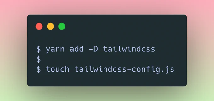 Terminal with two commands to add TailwindCSS:
yarn add -D tailwindcss
touch tailwindcss-config.js