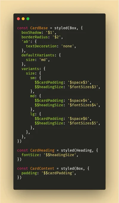 const CardBase = styled(Box, {
  boxShadow: '$1',
  borderRadius: '$2',
  'a&': {
    textDecoration: 'none',
  },
  defaultVariants: {
    size: 'md',
  },
  variants: {
    size: {
      sm: {
        $$cardPadding: '$space$3',
        $$headingSize: '$fontSizes$3',
      },
      md: {
        $$cardPadding: '$space$4',
        $$headingSize: '$fontSizes$4',
      },
      lg: {
        $$cardPadding: '$space$6',
        $$headingSize: '$fontSizes$5',
      },
    },
  },
})

const CardHeading = styled(Heading, {
  fontSize: '$$headingSize',
})

const CardContent = styled(Box, {
  padding: '$$cardPadding',
})
