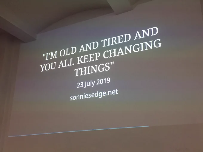 A slide with Charlie’s talk title as “I’m old and tired and you all keep changing things”.