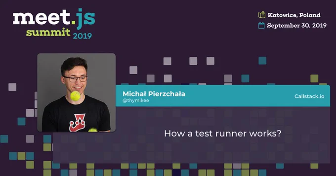 meet.js Summit 2019 speaker announcement: Michał Pierzchała - How a test runner works?