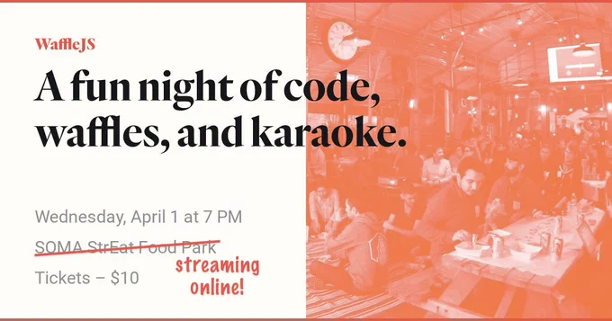 WaffleJS will be held on Wednesday, April 1 at 7pm -- streaming online! Tickets $20 at wafflejs.com