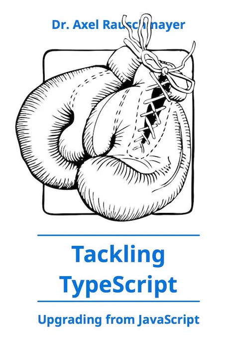 Cover of the book “Tackling TypeScript”