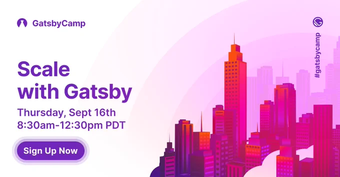 Gatsby presents: "GatsbyCamp: Scale with Gatsby". Thursday, September 16th, 8:30am - 12:30pm PDT. Register at gatsby.dev/fall-camp