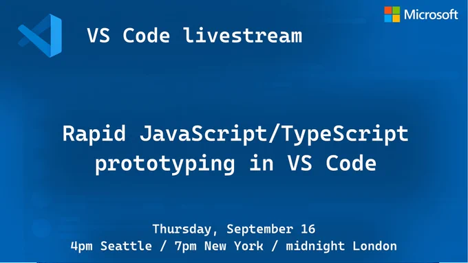 VS Code livestream: "Rapid JavaScript/TypeScript prototyping in VS Code" on Thursday, September 16, at 4pm Seattle time (7pm New York, midnight London)
