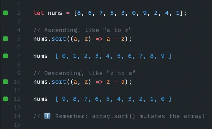let nums = [8, 6, 7, 5, 3, 0, 9, 2, 4, 1];

// Ascending, like "a to z"
nums.sort((a, z) => a - z);

// Descending, like "z to a"
nums.sort((a, z) => z - a);

// ℹ️ Remember: array.sort() mutates the array!