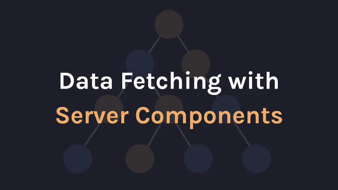 Data Fetching with Server Components