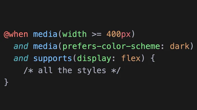 The following CSS:

```
@when media(width >= 400px)
  and media(prefers-color-scheme: dark)
  and supports(display: flex) {
    /* all the styles */
}
```