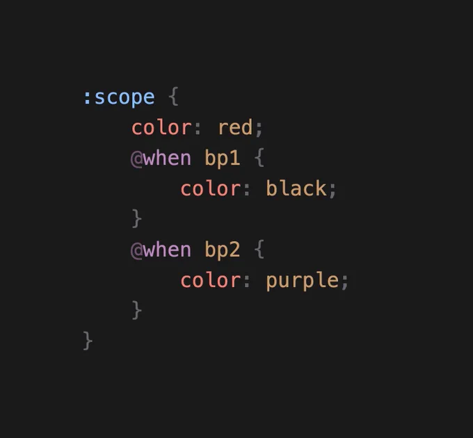 The following CSS:

```
:scope {
	color: red;
	@when bp1 {
		color: black;
	}
	@when bp2 {
		color: purple;
	}
}
```