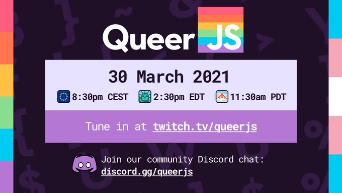 30 March 2021 at 8:30pm CEST, 2:30pn EDT, 11:30am PDT. Tune in at twitch.tv/queerjs. Join our community discord at discord.gg/queerjs