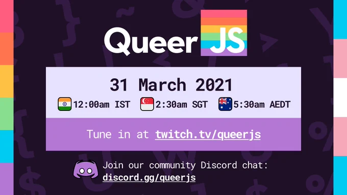 QueerJS 31 March 2021, 12:00am IST, 2:30am SGT, 5:30am AEDT. Tune in at twitch.tv/queerjs