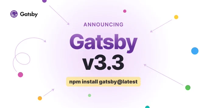 Announcing: Gatsby v3.3. npm install gatsby @ latest.