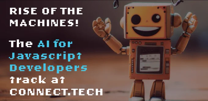 The AI for JavaScript Developers Track at CONNECT.TECH 2023
