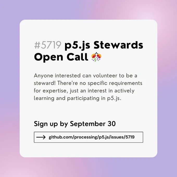 A flyer for p5.js Stewards Open Call with a gradient background. The text includes sign up deadline September 30 and GitHub issue link to sign up.