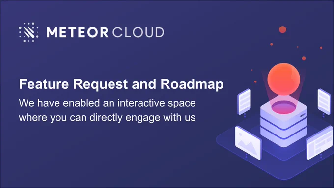 We have enabled an interactive space where you can submit feature requests and actively contribute to shaping the future of Meteor Cloud.