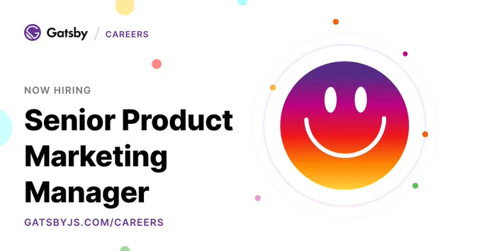 Gatsby: Now hiring "Senior Product Marketing Manager". gatsbyjs.com/careers