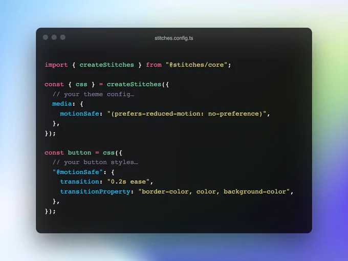 import { createStitches } from "@stitches/core";

const { css } = createStitches({
  // your theme config…
  media: {
    motionSafe: "(prefers-reduced-motion: no-preference)",
  },
});

const button = css({
  // your button styles…
  "@motionSafe": {
    transition: "0.2s ease",
    transitionProperty: "border-color, color, background-color",
  },
});