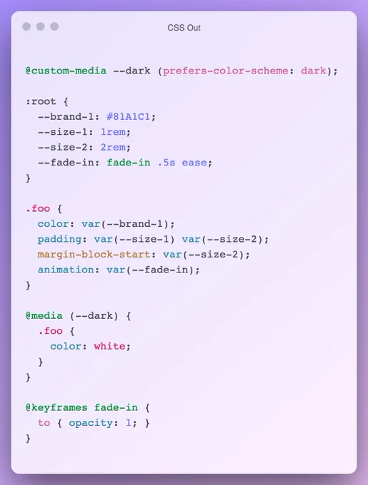@custom-media --dark (prefers-color-scheme: dark);

:root {
  --brand-1: #81A1C1;
  --size-1: 1rem;
  --size-2: 2rem;
  --fade-in: fade-in .5s ease;
}

.foo {
  color: var(--brand-1);
  padding: var(--size-1) var(--size-2);
  margin-block-start: var(--size-2);
  animation: var(--fade-in);
}

@media (--dark) {
  .foo {
    color: white;
  }
}

@keyframes fade-in {
  to { opacity: 1; }
}