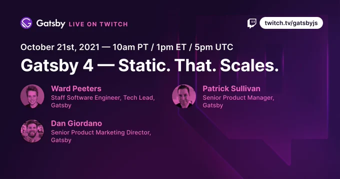 Gatsby presents: "Gatsby - Static. That. Scales." on October 21st at 10 AM PT. Hosted by Ward Peeters, Patrick Sullivan, and Dan Giordano.