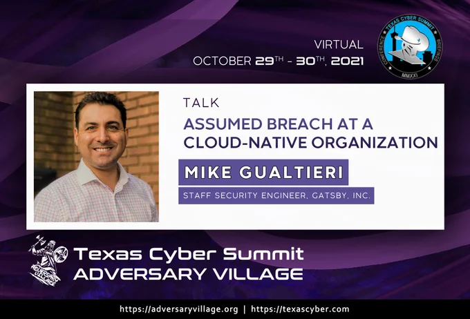 Mike Gualtieri presents: "Assumed Breach at Cloud-Native Organization" on Friday, Oct. 29th at Texas Cyber Summit - Adversary Village. 