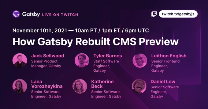 Gatsby presents: "How Gatsby Rebuilt CMS Preview" on Twitch, Wednesday, November 10th, 10am PT, 1pm ET, 6pm UTC. 