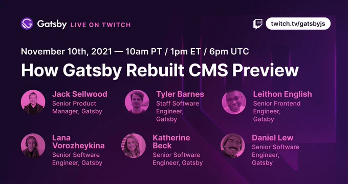 Gatsby presents: "How Gatsby Rebuilt CMS Preview". November 10th, 10am PT, 1pm ET, 6pm UTC. Live on Twitch: 