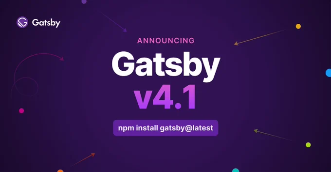 Announcing: Gatsby version 4.1. npm install gatsby@latest.
