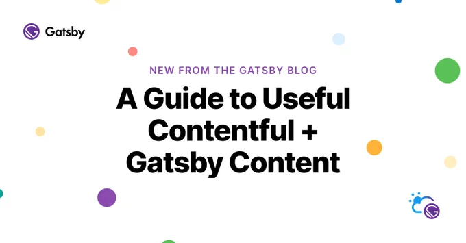 New from the Gatsby Blog: A Guide to Useful Contentful + Gatsby Content
