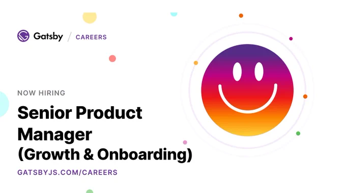 Now hiring: Senior Product Manager (Growth & Onboarding). Go to Gatsbyjs.com/careers