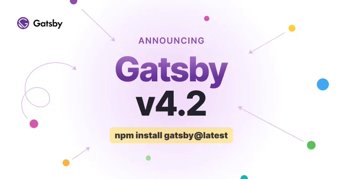 Announcing: Gatsby 4.2. npm install gatsby@latest