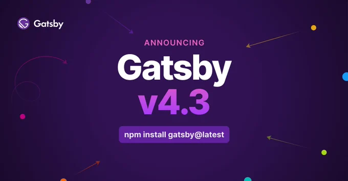 Gatsby version 4.3. npm install gatsby@latest.