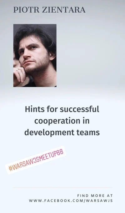 Talk title: Hints for successful cooperation in development teams find more at www.facebook.com/warsawjs