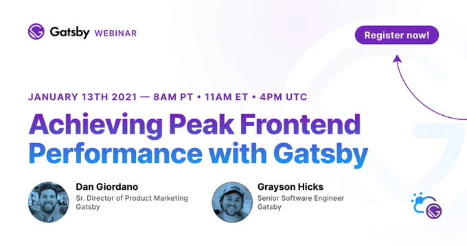 Gatsby presents: Achieving Peak Frontend Performance with Gatsby. January 13th, 8am PST, 11am EST, 4pm UTC.