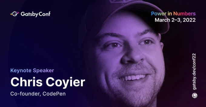Gatsby presents: GatsbyConf 2022 Keynote Speaker, Chris Coyier of CSS Tricks, CodePen, ShopTalk Show, CodePen Radio. 