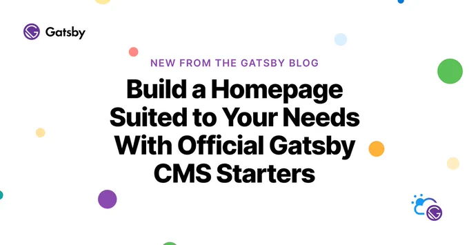 New from the Gatsby Blog: "Build a Homepage Suited to Your Needs With Official Gatsby CMS Starters".