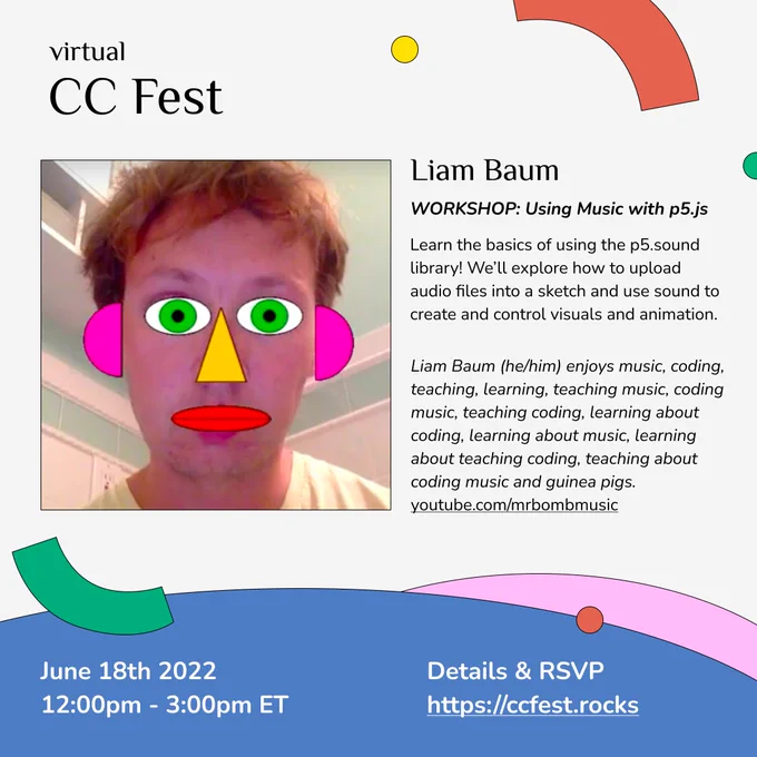 a flyer for Liam Baum' session at #virtualCCFest. In the profile picture a white man is looking at the camera and parts of his face, nose, eyes, ears, lips have been replaced by simple 2D shapes filled with different colors. Next to that is a short bio and description of his session, which can be found at https://ccfest.rocks/register.