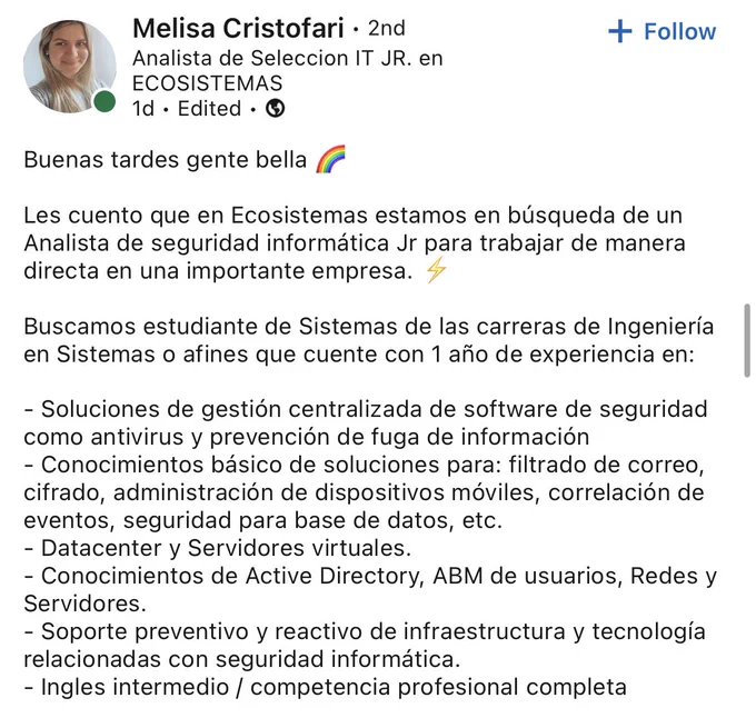 Búsqueda laboral de Analista de seguridad informática jr de Melisa Cristofari. Requisitos de un año de experiencia. Lunes a viernes 9 a 18 hs. Oficinas ubicadas en CABA. Si te interesa conocer mas sobre la propuesta, envia tu cv a mcristofari@ecosistemas.com.ar