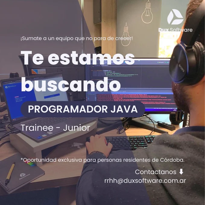 Búsqueda Dev Java Trainee Junior. Solo Cordoba capital. Enviar CV a rrhh@duxsoftware.com.ar