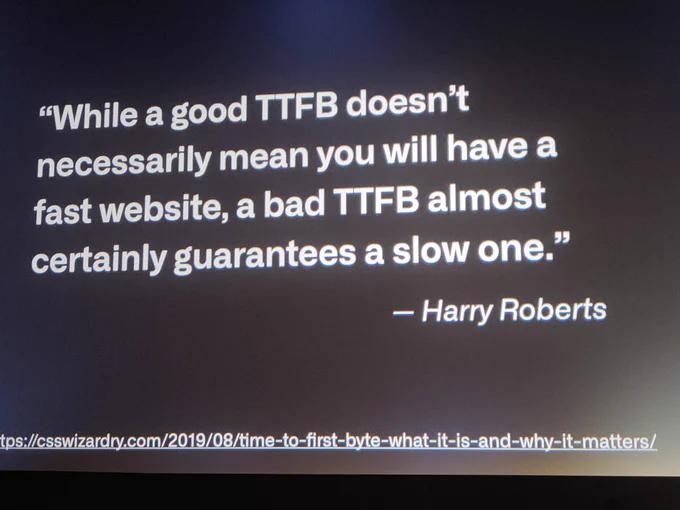 Slide of a quote saying: "While a good TTFB doesn't necessarily mean you will have a fast website, a bad TTFB almost certainly guarantee a slow one" by Harry Roberts.