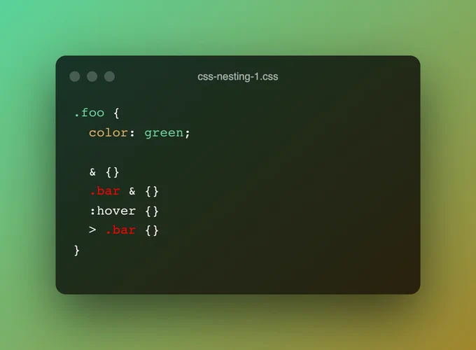 Screenshot of CSS source code. This example illustrates different forms of nested CSS that are now valid.

.foo {
	color: green;

	& {}
	.bar & {}
	:hover {}
	> .bar {}
}