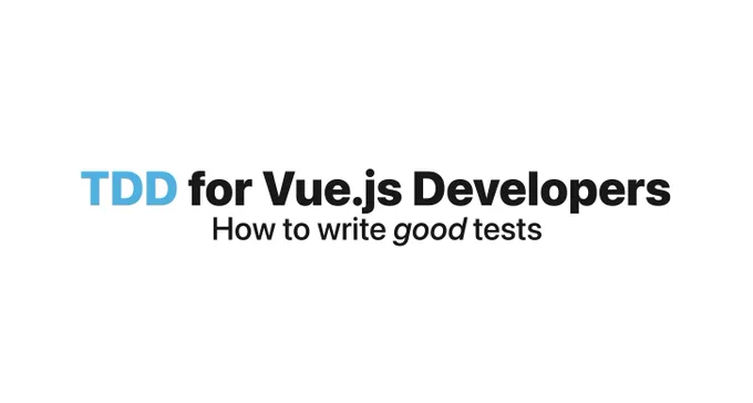 TDD for Vue.js Developers: How to write good tests