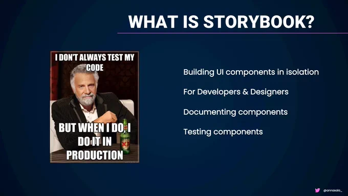 What is Storybook?

Building UI components in isolation

For developers & designers

Documenting components

Testing components