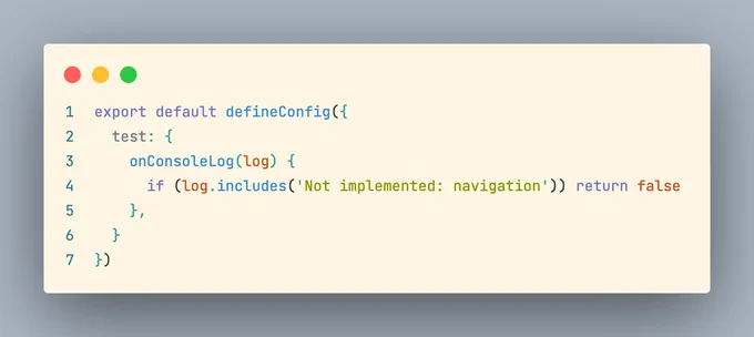 export default defineConfig({
  test: {
    onConsoleLog(log) {
      if (log.includes('Not implemented: navigation')) return false
    },
  }
})