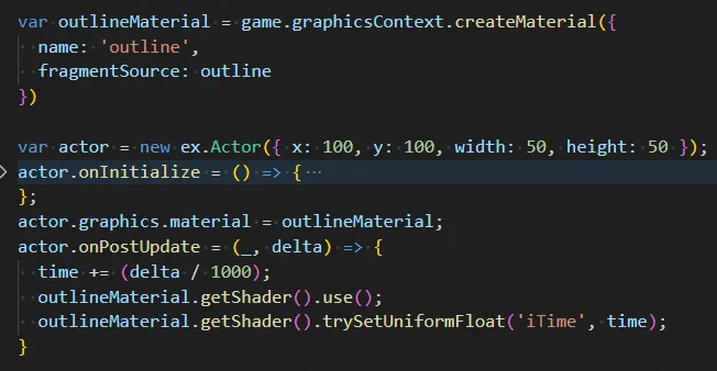 var outlineMaterial = game.graphicsContext.createMaterial({
  name: 'outline',
  fragmentSource: outline
})

var actor = new ex.Actor({ x: 100, y: 100, width: 50, height: 50 });
actor.onInitialize = () => {
  var sprite = new ex.Sprite({
    image: tex,
    destSize: {
      width: 300,
      height: 300
    }
  });
  actor.graphics.add(sprite);
};
actor.graphics.material = outlineMaterial;
actor.onPostUpdate = (_, delta) => {
  time += (delta / 1000);
  outlineMaterial.getShader().use();
  outlineMaterial.getShader().trySetUniformFloat('iTime', time);
}