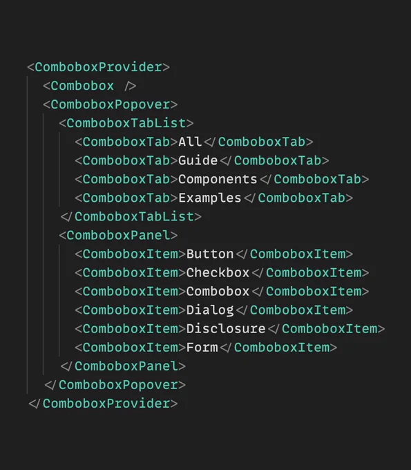 Screenshot of a JSX snippet showing the basic structure of the Combobox with tabs example:
- It renders Combobox and ComboboxPopover within ComboboxProvider.
- ComboboxPopover has two direct children: ComboboxTabList and ComboboxPanel.
- ComboboxTab is rendered inside ComboboxTabList.
- ComboboxItem is rendered inside ComboboxPanel.